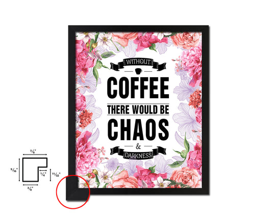 Without coffee there would be chaos & darkness Quote Framed Artwork Print Wall Decor Art Gifts