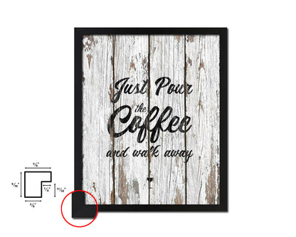 Just pour the coffee & walk away Quote Framed Artwork Print Wall Decor Art Gifts