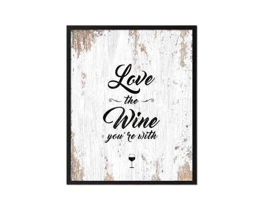 Love the wine you're with Quote Framed Print Wall Decor Art Gifts