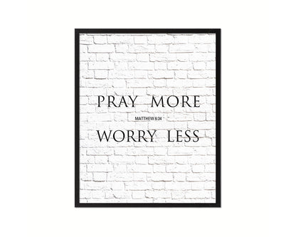 Pray more Worry less, Matthew 6:34 Quote Framed Print Home Decor Wall Art Gifts