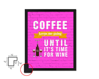 Coffee keeps me going until it's time for wine Quotes Framed Print Home Decor Wall Art Gifts