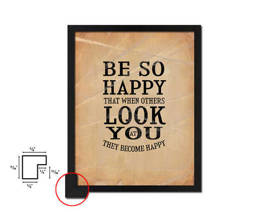 Be so happy that when others look at you Quote Paper Artwork Framed Print Wall Decor Art