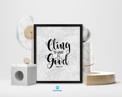 Cling to what is good, Romans 12:9 Bible Scripture Verse Framed Print Wall Art Decor Gifts