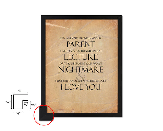 I am not your friend I am your parent Quote Paper Artwork Framed Print Wall Decor Art