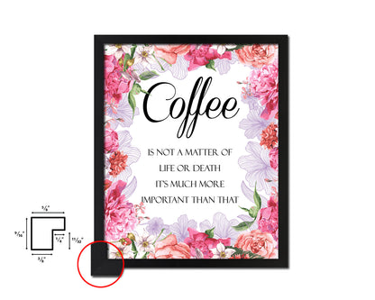 Coffee is not a matter of life or death it's much more important than that Quote Framed Artwork Print Wall Decor Art Gifts