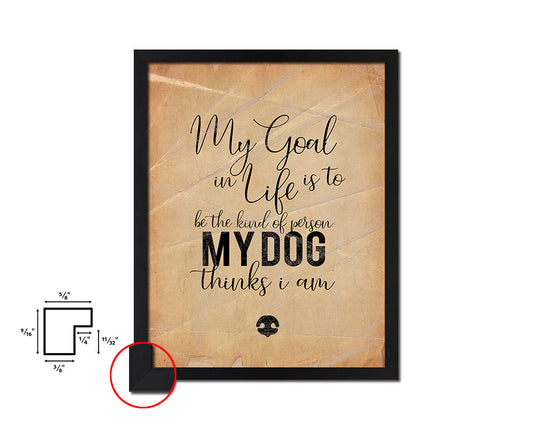 My goal in life is to be the kind of person Quote Paper Artwork Framed Print Wall Decor Art
