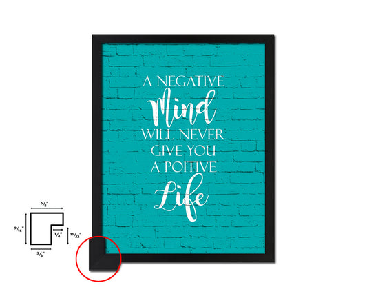 A negative mind will never give you positive Quote Framed Print Home Decor Wall Art Gifts
