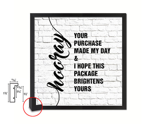 Hooray your purchase made my day&I hpoe this package brightens yours Quote Framed Print Gifts