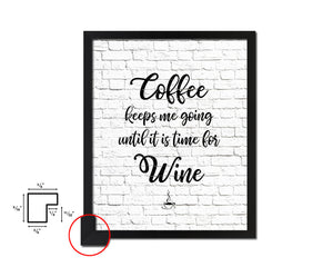 Coffee keeps me going until it is time for wine Quote Framed Artwork Print Wall Decor Art Gifts
