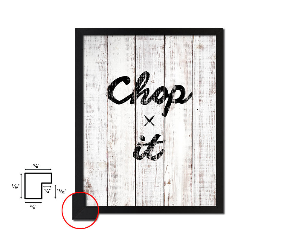 Chop it White Wash Quote Framed Print Wall Decor Art