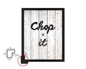 Chop it White Wash Quote Framed Print Wall Decor Art
