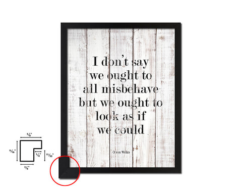I don't say we ought to all misbehave White Wash Quote Framed Print Wall Decor Art