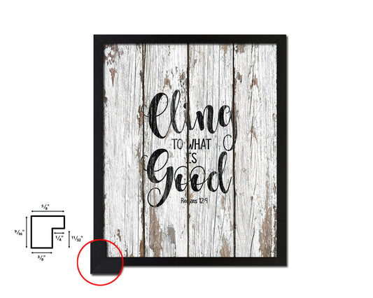 Cling to what is good, Romans 12:9 Quote Wood Framed Print Home Decor Wall Art Gifts