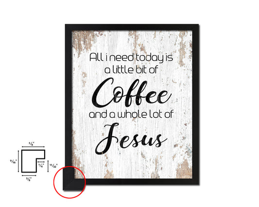 All I need today is a little bit of coffee and a whole lot of Jesus Quote Framed Artwork Print Wall Decor Art Gifts