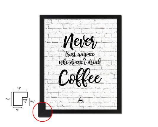 Never trust anyone who doesn't drink coffee Quote Framed Artwork Print Wall Decor Art Gifts