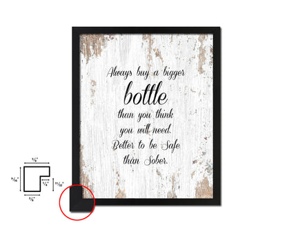 Always buy a bigger bottle than you think Quote Wood Framed Print Wall Decor Art Gifts