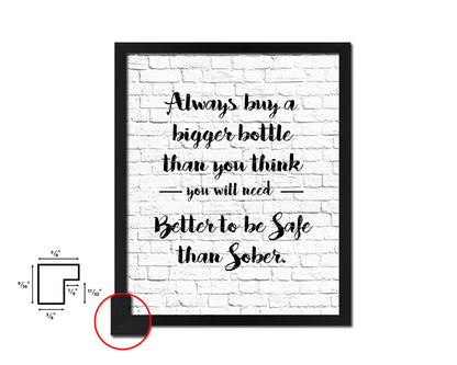 Always buy a bigger bottle than you think Quote Wood Framed Print Wall Decor Art Gifts