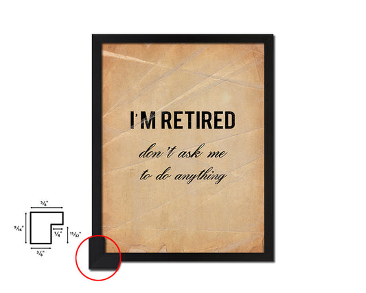 I'm retired don't ask me to do anything Quote Paper Artwork Framed Print Wall Decor Art