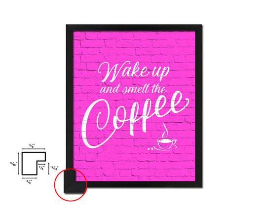 Wake up and smell the coffee Quotes Framed Print Home Decor Wall Art Gifts