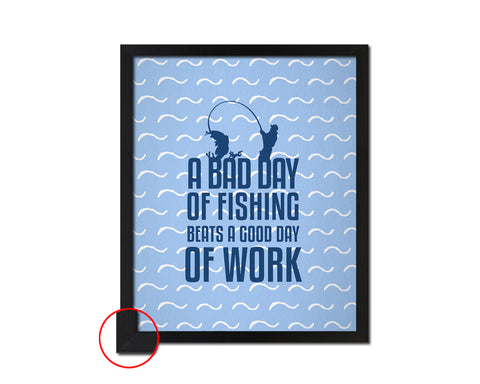 A bad day of fishing always beats a good day of work Quote Framed Print Wall Decor Art Gifts