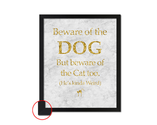 Beware of the dog but beware of the cat too He's kinda weird Quote Framed Print Wall Art Decor Gifts