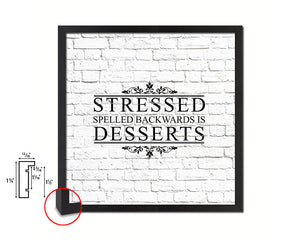 Stressed spelled backwards is dessers Quote Framed Print Home Decor Wall Art Gifts