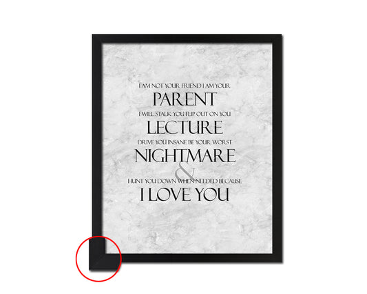 I am not your friend I am your parent Quote Framed Print Wall Art Decor Gifts