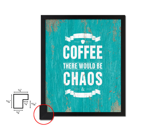 Without coffee there would be chaos & darkness Quotes Framed Print Home Decor Wall Art Gifts