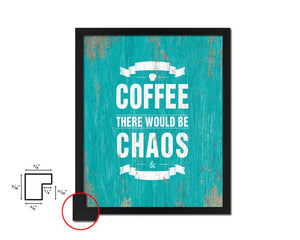 Without coffee there would be chaos & darkness Quotes Framed Print Home Decor Wall Art Gifts
