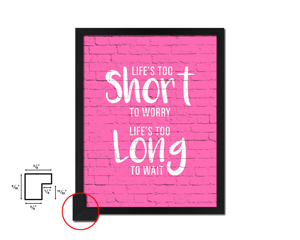 Life is too short to worry Life is too long to wait Quote Saying Framed Print Wall Decor Art Gifts