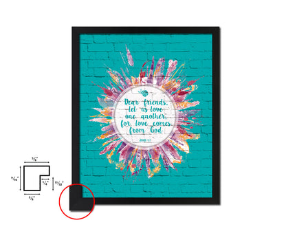 Dear friends, let us love on another, John 4:7 Quote Framed Print Home Decor Wall Art Gifts
