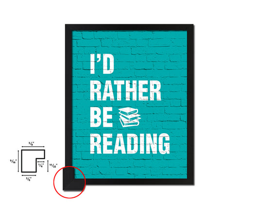 I'd rather be reading Quote Framed Print Home Decor Wall Art Gifts