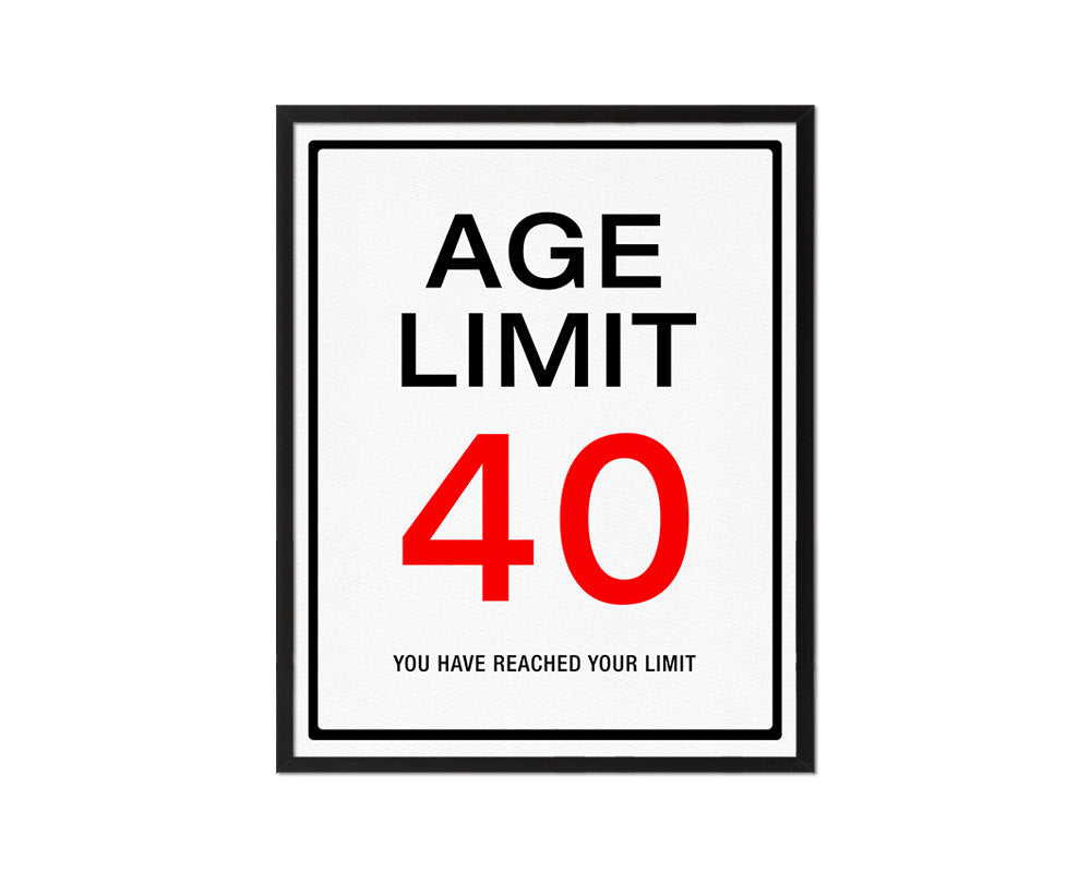 Age limit 40 you have reached your limit Notice Danger Sign Framed Print Home Decor Wall Art Gifts