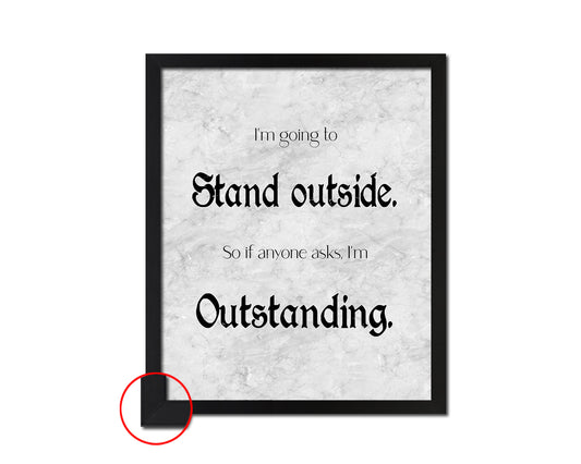 I'm going to stand outside Quote Framed Print Wall Art Decor Gifts