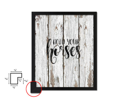 Hold your horses Quote Framed Artwork Print Home Decor Wall Art Gifts