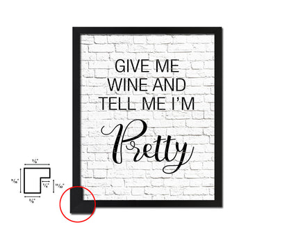 Give me wine and tell me I'm pretty Quote Framed Artwork Print Wall Decor Art Gifts
