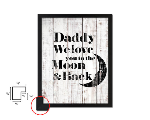 Dad we love you to the moon & back White Wash Quote Framed Print Wall Decor Art