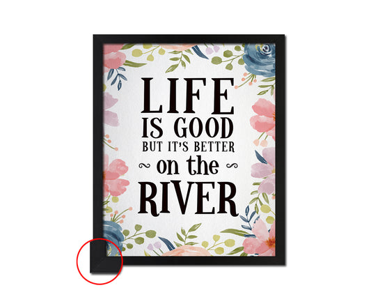 Life is good but it's better on the river Quote Framed Print Wall Decor Art Gifts