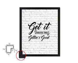 Get it while the gettin's good Quote Framed Artwork Print Home Decor Wall Art Gifts