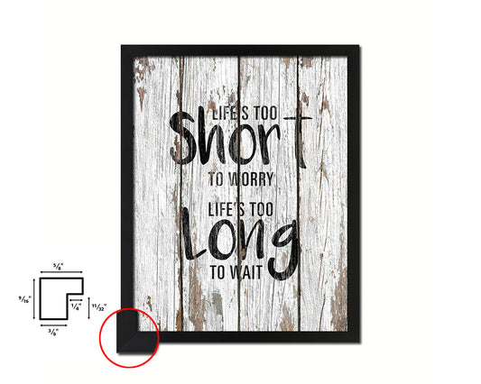 Life is too short to worry Life is too long to wait Quote Framed Print Home Decor Wall Art Gifts