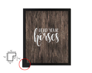 Hold your horses Quote Framed Artwork Print Home Decor Wall Art Gifts