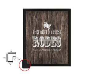 This ain't my first rodeo Please keep the bull Quote Framed Artwork Print Home Decor Wall Art Gifts