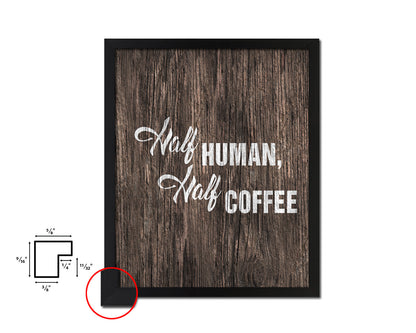 Half human, half coffee Quote Framed Artwork Print Wall Decor Art Gifts