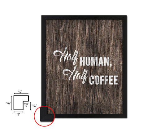 Half human, half coffee Quote Framed Artwork Print Wall Decor Art Gifts