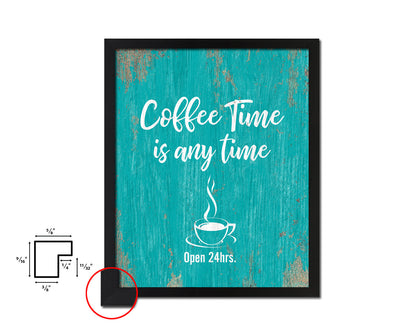 Coffee time is any time Open 24hrs Quotes Framed Print Home Decor Wall Art Gifts