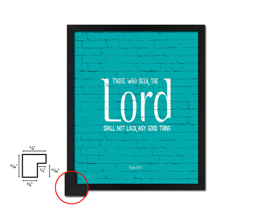 Those who seek the Lord shall not lack, Psalm 34:10 Quote Framed Print Home Decor Wall Art Gifts