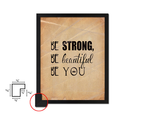 Be strong be beautiful be you Quote Paper Artwork Framed Print Wall Decor Art