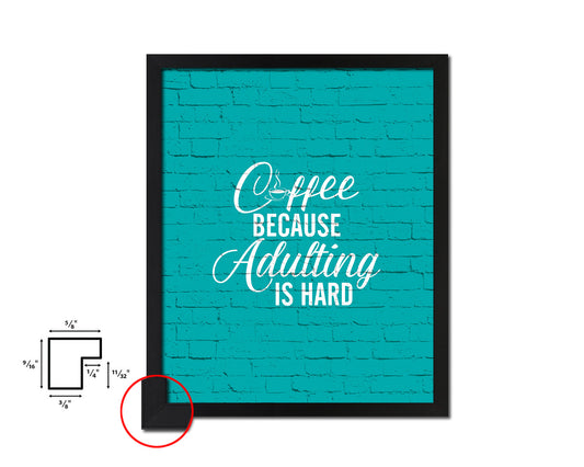 Coffee because adulting is hard Quotes Framed Print Home Decor Wall Art Gifts