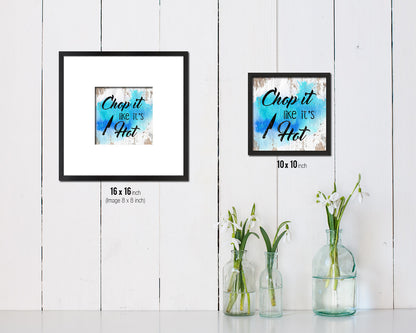 Chop it like it's hot Quote Framed Print Home Decor Wall Art Gifts