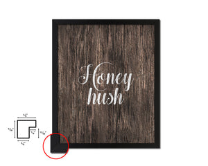 Honey hush Quote Framed Artwork Print Home Decor Wall Art Gifts